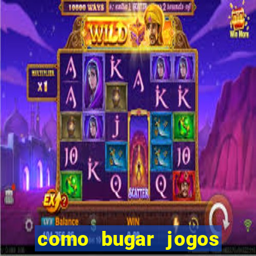 como bugar jogos de cassino